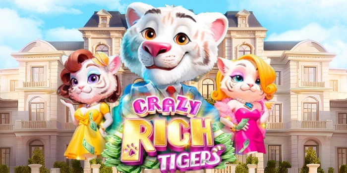 Tips Untuk Mendapatkan Hadiah Besar di Slot Crazy Rich Tigers
