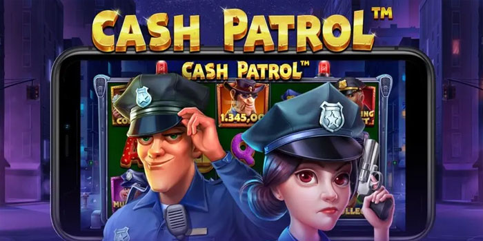 Slot Cash Patrol Dengan Pola Gacor Dan RTP Tertinggi
